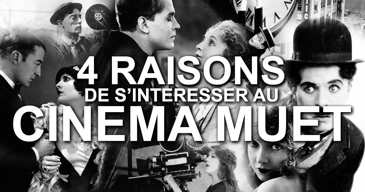 4 Raisons de s'intéresser au Cinéma Muet