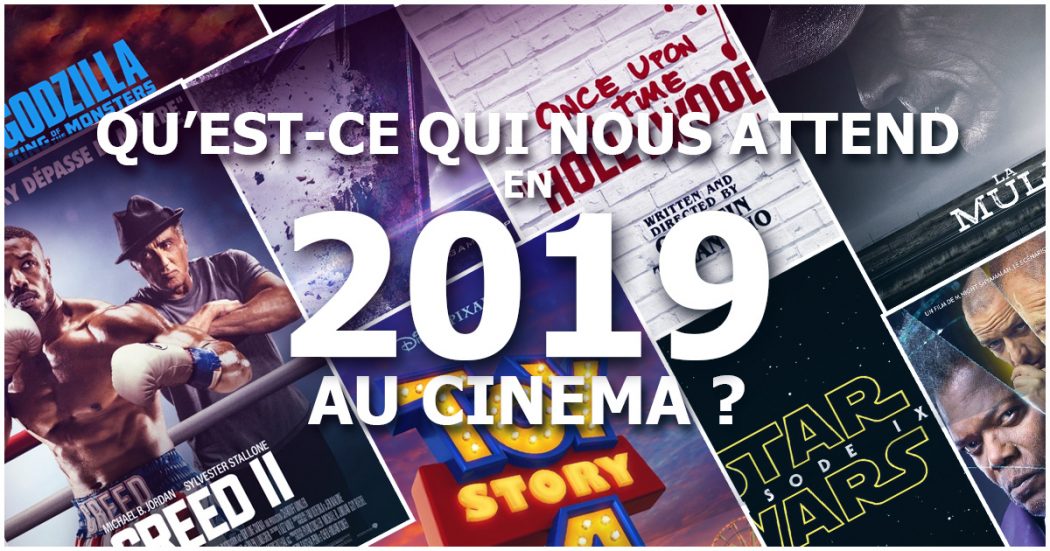 Qu'est-ce qui nous attend en 2019 au cinéma ?