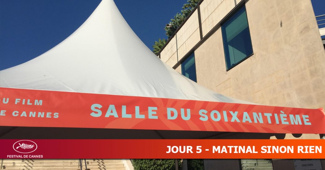 CANNES 2019 - Jour 5 - Matinal sinon rien