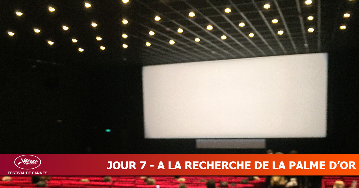 Cannes 2019 - Jour 7 - A la recherche de la Palme d'Or