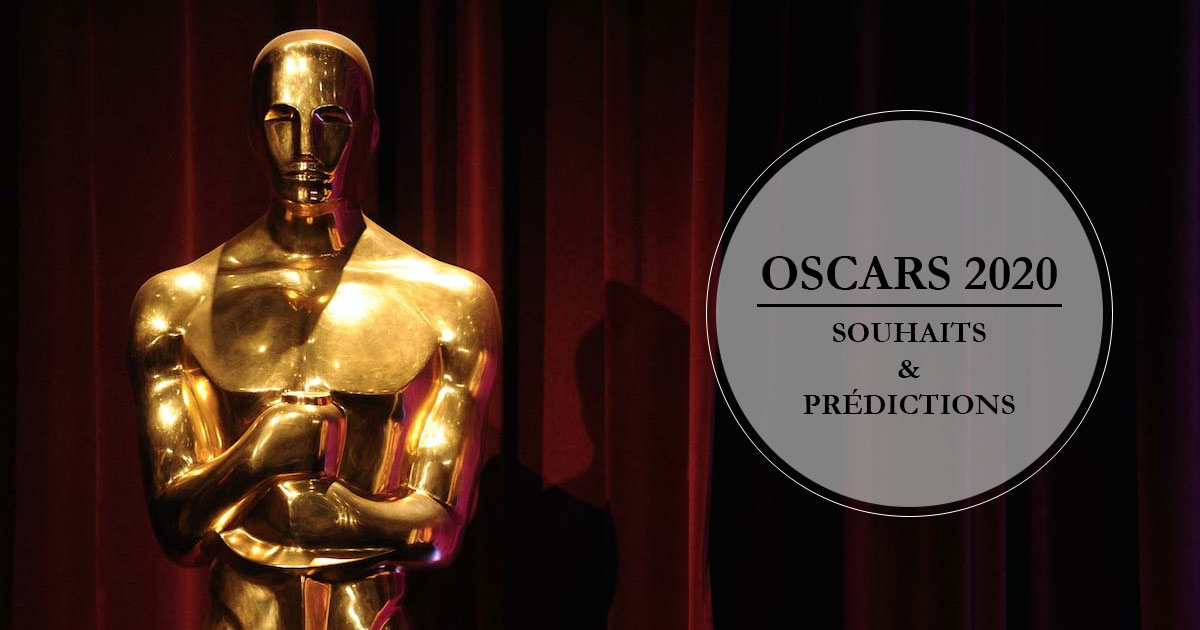 Oscars 2020 - Souhaits et prédictions
