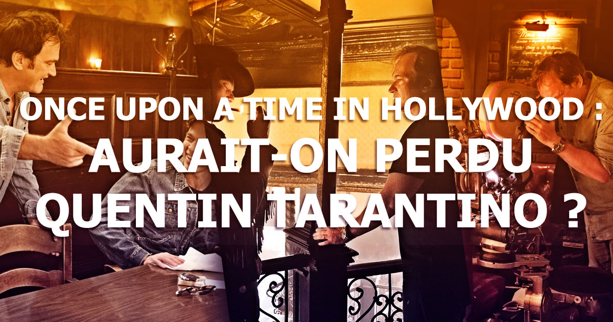 Once Upon a Time... in Hollywood : Aurait-on perdu Quentin Tarantino ?