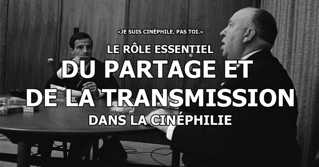 Le rôle essentiel du partage et de la transmission dans la cinéphilie