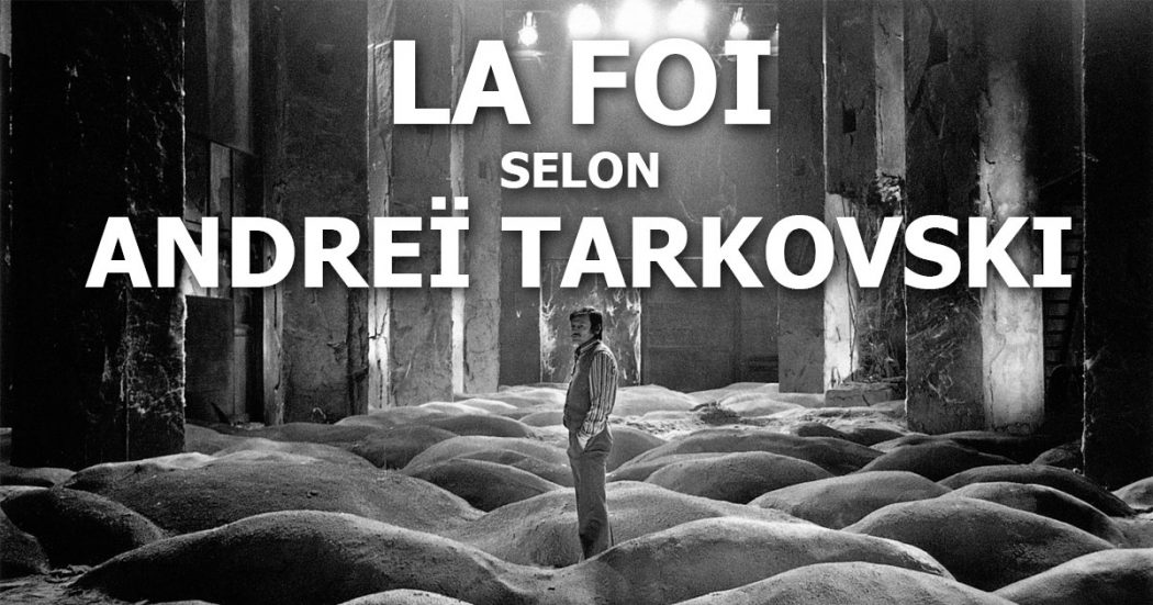 La foi selon Andreï Tarkovski