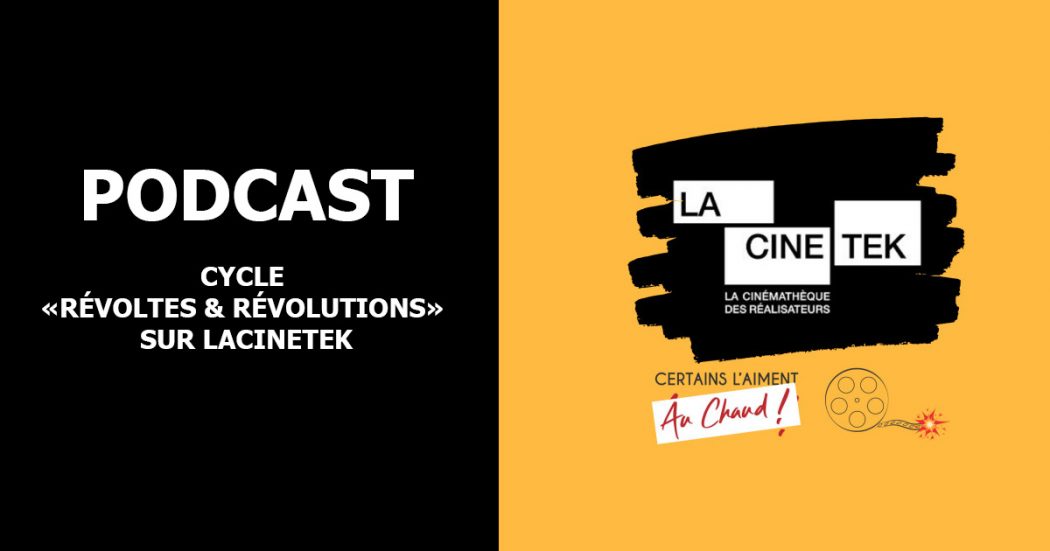 Podcast - Cycle "Révoltes & Révolutions" sur LaCinetek avec Certains l'aiment à chaud