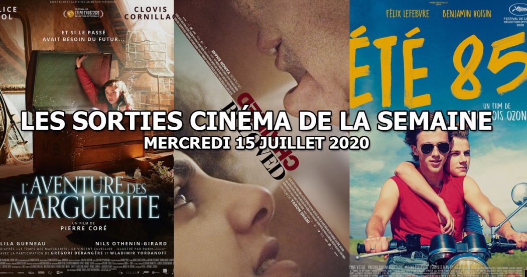 Les sorties cinéma de la semaine - mercredi 15 juillet 2020