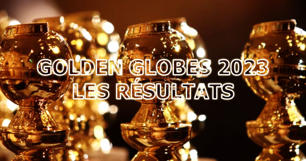 Golden Globes 2023 - Les résultats